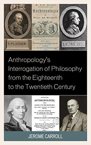 Download Anthropology's Interrogation of Philosophy from the Eighteenth to the Twentieth Century - Jerome Fanning Carroll file in PDF