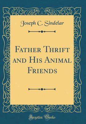 Download Father Thrift and His Animal Friends (Classic Reprint) - Joseph C. Sindelar | ePub