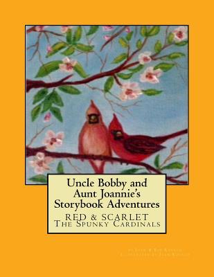 Full Download Uncle Bobby and Aunt Joannie's Storybook Adventures: Red & Scarlet The Spunky Cardinals - Joan E Kovach file in PDF