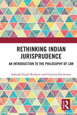 Read Online Rethinking Indian Jurisprudence: An Introduction to the Philosophy of Law - Aakash Singh Rathore file in PDF