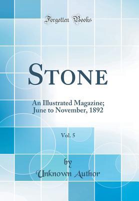 Download Stone, Vol. 5: An Illustrated Magazine; June to November, 1892 (Classic Reprint) - Unknown | PDF