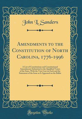 Download Amendments to the Constitution of North Carolina, 1776-1996: A List of Constitutions and Constitutional Amendments Submitted to the Qualified Voters of the State, with the Vote Cast on Each and the Statement of the Issue as It Appeared on the Ballot - John L. Sanders | ePub