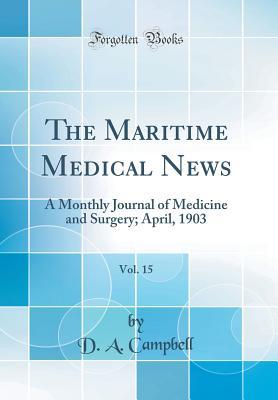 Read Online The Maritime Medical News, Vol. 15: A Monthly Journal of Medicine and Surgery; April, 1903 (Classic Reprint) - D a Campbell file in PDF