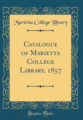 Full Download Catalogue of Marietta College Library, 1857 (Classic Reprint) - Marietta College Library file in ePub