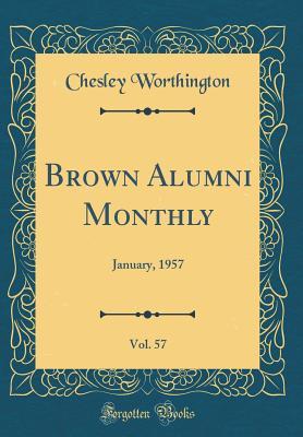 Full Download Brown Alumni Monthly, Vol. 57: January, 1957 (Classic Reprint) - Chesley Worthington | ePub