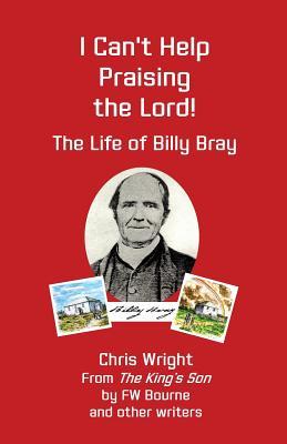 Read I Can't Help Praising the Lord: The Life of Billy Bray - Chris Wright file in PDF