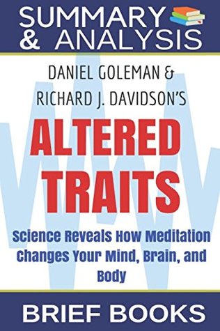 Read Online Summary and Analysis: Daniel Goleman and Richard J. Davidson's Altered Traits: Science Reveals How Meditation Changes Your Mind, Brain, and Body - Brief Books file in PDF