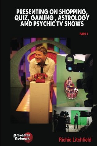 Read Presenting on Shopping, Quiz, Gaming, Astrology and Psychic TV Shows - Richie Litchfield | ePub