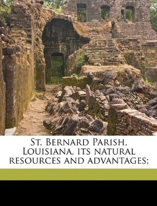 Read Online St. Bernard Parish, Louisiana, Its Natural Resources and Advantages; - Anonymous file in ePub