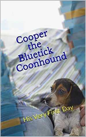 Read Online Cooper the Bluetick Coonhound: His Very First Day - A. Eubanks file in PDF