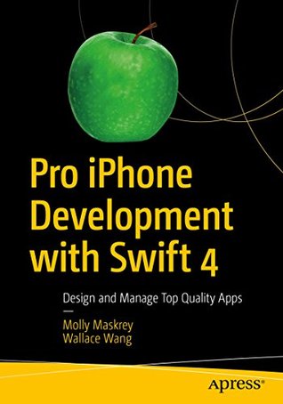 Read Pro iPhone Development with Swift 4: Design and Manage Top Quality Apps - Molly Maskrey file in PDF