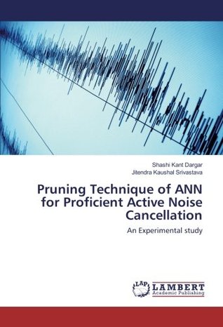 Read Pruning Technique of ANN for Proficient Active Noise Cancellation: An Experimental study - Shashi Kant Dargar | PDF