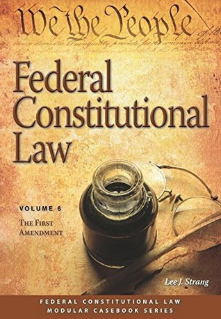 Read Online Federal Constitutional Law: The First Amendment (Volume 6) - Lee J. Strang | PDF