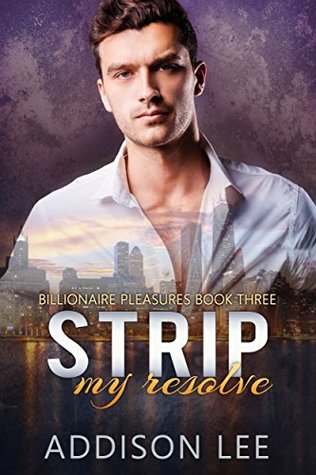 Download Strip My Resolve (Billionaire Pleasures Book 3) - Addison Lee file in ePub