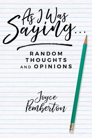 Read As I Was Saying . . .: Random thoughts and opinions - Joyce Pemberton | PDF