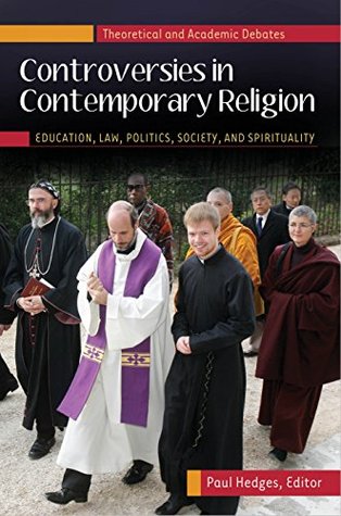 Full Download Controversies in Contemporary Religion: Education, Law, Politics, Society, and Spirituality [3 volumes] - Paul Hedges file in PDF