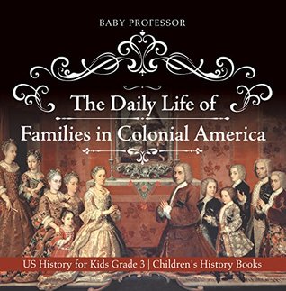 Read Online The Daily Life of Families in Colonial America - US History for Kids Grade 3   Children's History Books - Baby Professor file in ePub