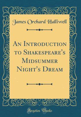 Read An Introduction to Shakespeare's Midsummer Night's Dream (Classic Reprint) - J.O. Halliwell-Phillipps file in ePub