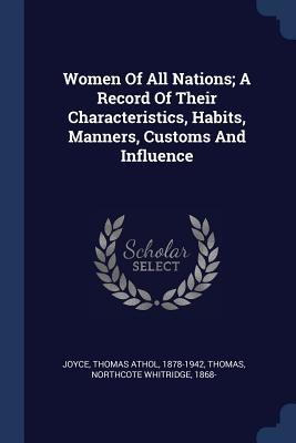 Read Online Women of All Nations; A Record of Their Characteristics, Habits, Manners, Customs and Influence - Thomas Athol Joyce file in ePub
