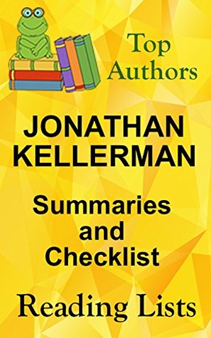 Full Download JONATHAN KELLERMAN BOOKS CHECKLIST AND SUMMARIES IN ORDER - List Includes All Alex Delaware Series Plus Standalone Novels : JONATHAN KELLERMAN LISTED IN  (TOP AUTHORS READING LISTS Book 5) - Jim Fellows file in ePub