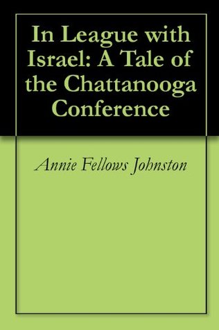 Read Online In League with Israel: A Tale of the Chattanooga Conference - Annie Fellows Johnston file in ePub