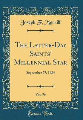 Read Online The Latter-Day Saints' Millennial Star, Vol. 96: September 27, 1934 (Classic Reprint) - Joseph F. Merrill file in ePub