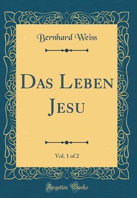 Read Das Leben Jesu, Vol. 1 of 2 (Classic Reprint) - Bernhard Weiss file in ePub
