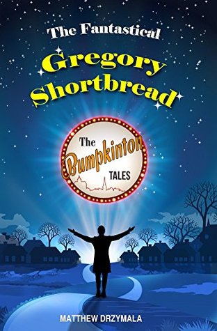 Download The Fantastical Gregory Shortbread (The Bumpkinton Tales) - Matthew Drzymala file in ePub