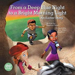 Full Download From a Deep Blue Night to a Bright Morning Light, Hardcover Book with DVD: An Easter Story - Daphna Flegal file in ePub