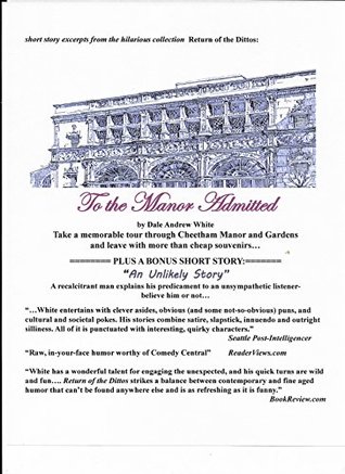 Read Online To the Manor Admitted : short story excerpts from the collection RETURN OF THE DITTOS - Dale Andrew White | PDF
