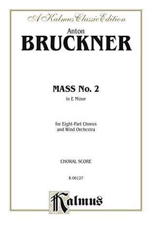 Read Mass No. 2 in E Minor: For SSAATTBB Chorus/Choir and Wind Orchestra with Latin Text (Choral Score) (Kalmus Edition) - Anton Bruckner | PDF