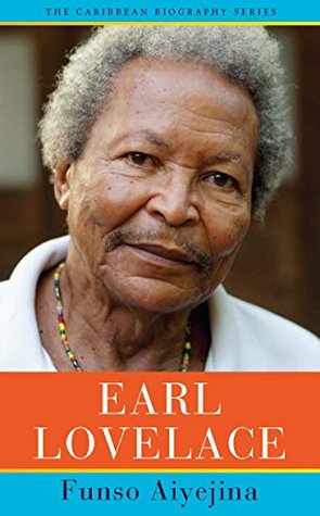 Read Earl Lovelace (The Caribbean Biography Series) - Funso Aiyejina file in PDF