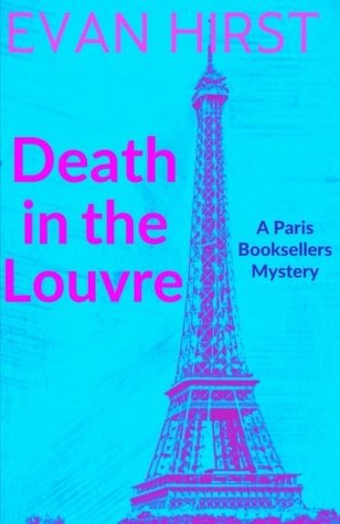 Download Death in the Louvre: A Paris Booksellers Mystery (Volume 2) - Evan Hirst | PDF