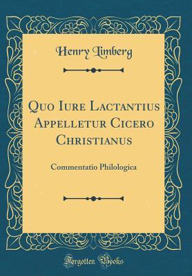 Full Download Quo Iure Lactantius Appelletur Cicero Christianus: Commentatio Philologica (Classic Reprint) - Henry Limberg file in PDF