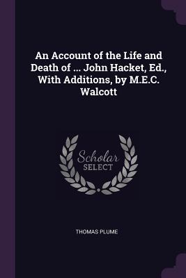 Download An Account of the Life and Death of  John Hacket, Ed., with Additions, by M.E.C. Walcott - Thomas Plume file in PDF