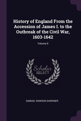 Full Download History of England from the Accession of James I. to the Outbreak of the Civil War, 1603-1642; Volume 9 - Samuel Rawson Gardiner | PDF