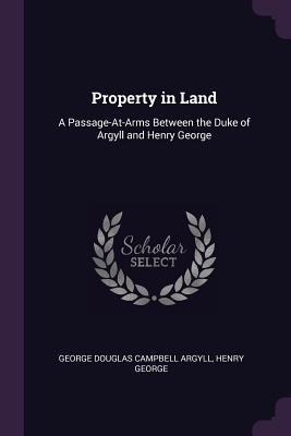 Full Download Property in Land: A Passage-At-Arms Between the Duke of Argyll and Henry George - George Douglas Campbell file in ePub