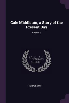 Download Gale Middleton, a Story of the Present Day; Volume 2 - Horace Smith | PDF