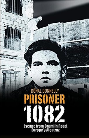 Read Prisoner 1082: Escape from Crumlin Road Prison, Europe's Alcatraz - Donal Donnelly file in PDF