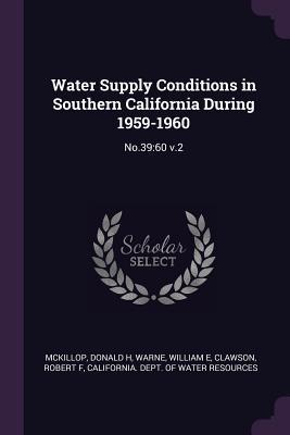 Read Online Water Supply Conditions in Southern California During 1959-1960: No.39:60 V.2 - Donald H McKillop file in PDF