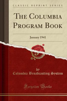 Full Download The Columbia Program Book: January 1941 (Classic Reprint) - Columbia Broadcasting System file in PDF