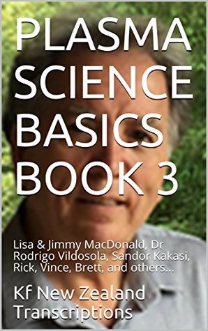 Download PLASMA SCIENCE BASICS BOOK 3: Lisa & Jimmy MacDonald, Dr Rodrigo Vildosola, Sandor Kakasi, Rick, Vince, Brett, and others - Kf New Zealand Transcriptions file in PDF
