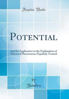 Download Potential: And Its Application to the Explanation of Electrical Phenomena; Popularly Treated (Classic Reprint) - Tumlirz Tumlirz | PDF