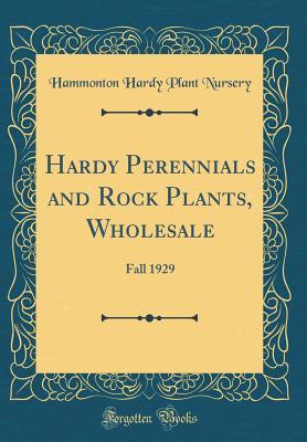 Download Hardy Perennials and Rock Plants, Wholesale: Fall 1929 (Classic Reprint) - Hammonton Hardy Plant Nursery file in ePub