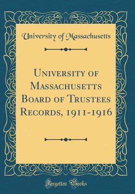 Read University of Massachusetts Board of Trustees Records, 1911-1916 (Classic Reprint) - University of Massachusetts file in ePub