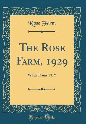 Download The Rose Farm, 1929: White Plains, N. y (Classic Reprint) - Rose Farm | ePub
