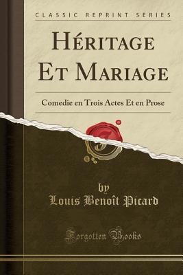Download H�ritage Et Mariage: Comedie En Trois Actes Et En Prose (Classic Reprint) - Louis Benoît Picard file in ePub