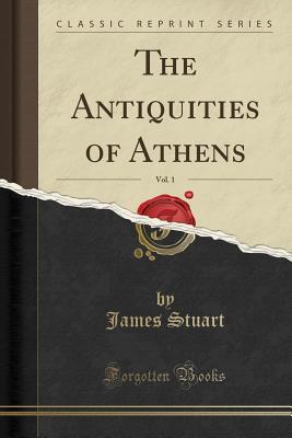 Read Online The Antiquities of Athens, Vol. 1 (Classic Reprint) - James Stuart file in PDF