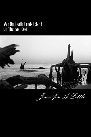 Full Download War On Death Lands Island On The East Cost!: horor - jennifer ann little file in PDF