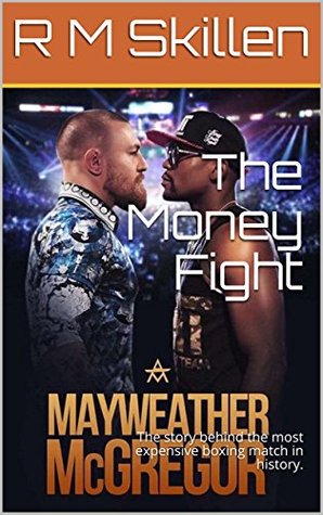 Full Download The Money Fight: The story behind the most expensive boxing match in history. - R M Skillen file in PDF